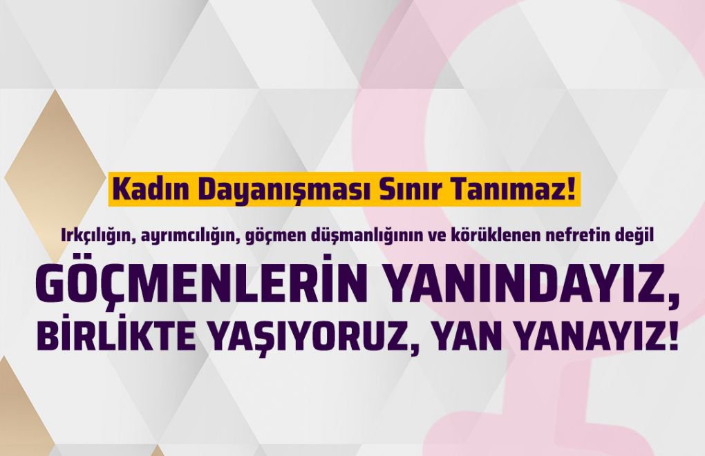 82 kadın örgütünden açıklama: Göçmenlerin yanındayız